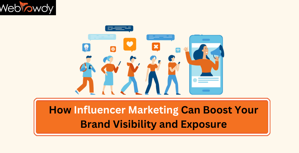 How Influencer Marketing Can Boost Your Brand Visibility and Exposure?